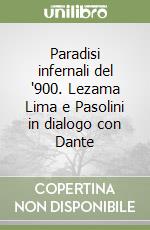 Paradisi infernali del '900. Lezama Lima e Pasolini in dialogo con Dante