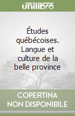 Études québécoises. Langue et culture de la belle province libro