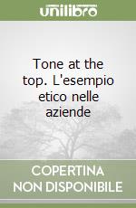 Tone at the top. L'esempio etico nelle aziende libro