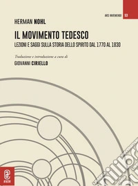 Il movimento tedesco. Lezioni e saggi sulla storia dello spirito dal 1770 al 1830 libro