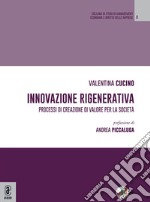 Innovazione rigenerativa. Processi di creazione di valore per la società