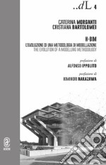 H-BIM. L'evoluzione di una metodologia di modellazione-The Evolution of a Modelling Methodology libro