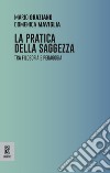 La pratica della saggezza. Tra filosofia e pedagogia libro