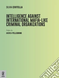 Intelligence against international mafia-like criminal organizations libro