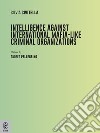 Intelligence against international mafia-like criminal organizations libro