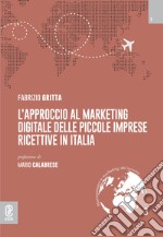 L'approccio al marketing digitale delle piccole imprese ricettive in Italia libro