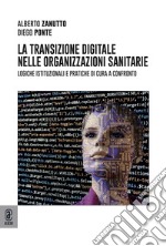 La transizione digitale nelle organizzazioni sanitarie. Logiche istituzionali e pratiche di cura a confronto