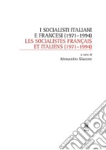 I socialisti italiani e francesi (1971-1994)-Les socialistes français et italiens (1971-1994) libro