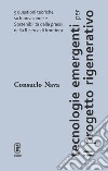 Tecnologie emergenti per il progetto rigenerativo. 5 questioni teoriche su innovazione e sostenibilità dalla prassi della ricerca di frontiera libro di Nava Consuelo