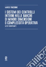 I sistemi dei controlli interni nelle banche di minori dimensioni o complessità operativa (Less Significant) libro