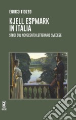 Kjell Espmark in Italia. Studi sul Novecento letterario svedese libro