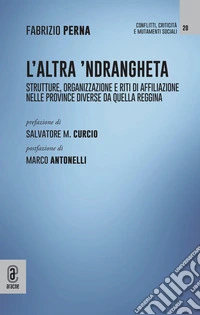 L'altra 'Ndrangheta. Strutture, organizzazione e riti di affiliazione nelle province diverse da quella reggina libro