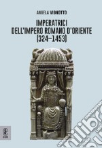 Imperatrici dell'Impero Romano d'Oriente (324-1453) libro