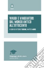 Viaggi e viaggiatori dal mondo antico all'Ottocento libro