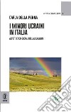 I minori ucraini in Italia. Aspetti etico-sociali dell'accoglienza libro di Della Penna Carla