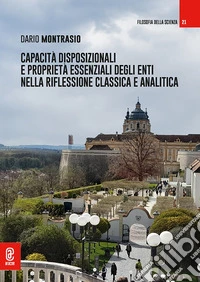 Capacità disposizionali e proprietà essenziali degli enti nella riflessione classica e analitica libro