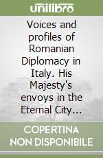 Voices and profiles of Romanian Diplomacy in Italy. His Majesty's envoys in the Eternal City (1909-1947)