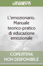 L'emozionario. Manuale teorico-pratico di educazione emozionale libro