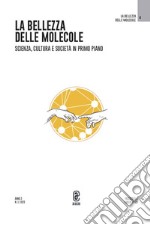 La bellezza delle molecole. Scienza, cultura e società in primo piano (2023). Vol. 1 libro