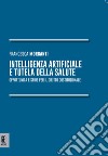 Intelligenza artificiale e tutela della salute. Opportunità e sfide per il diritto costituzionale libro di Morganti Francesca