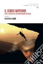 Il senso impervio. Vette e abissi dell'interpretazione estrema libro