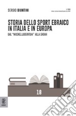 Storia dello sport ebraico in Italia e in Europa. Dal «Muskelijudentum» alla Shoah libro