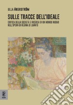 Sulle tracce dell'ideale. Critica della società e ricerca di un mondo nuovo nell'opera di Regina di Luanto libro