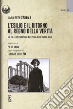 L'esilio e il ritorno al regno della verità. Grecia e cristianesimo nel pensiero di Simone Weil libro