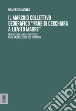 Il marchio collettivo geografico «pane di Cerchiara a lievito madre». Proposta del modello di tutela nella valorizzazione del territorio