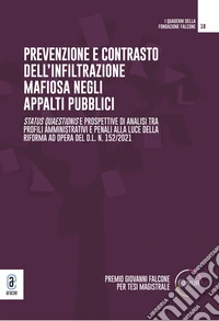 Prevenzione e contrasto dell'infiltrazione mafiosa negli appalti pubblici. Status quaestionis e prospettive di analisi tra profili amministrativi e penali alla luce della riforma ad opera del d.l. n. 152/2021 libro