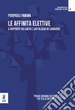 Le affinità elettive. Il rapporto tra mafia e capitalismo in Lombardia libro