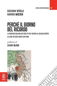 Perché il Giorno del Ricordo. La frontiera giuliana dai conflitti del passato al dialogo europeo. La legge 92/2004 compie vent'anni libro