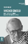 Vincenzo Consolo. Dall'«inversione storica» allo sperimentalismo formale libro di Gallo Cinzia