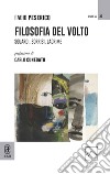 Filosofia del volto. Sguardi, sorrisi, lacrime libro