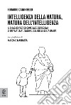 Intelligenza della natura, natura dell'intelligenza. Il chiasmo poetico come base espressiva di una matematizzazione dell'intelligenza umana libro di Caianiello Eduardo