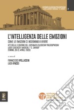 L'intelligenza delle emozioni. Come le emozioni ci insegnano a vivere. Atti della II edizione del Certamen Classicum Philosophicum Liceo classico e musicale «C. Cavour» (Torino, 20-21 aprile 2023) libro