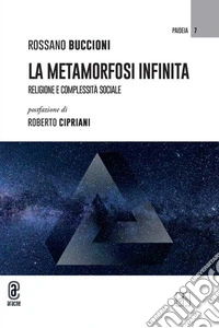 La metamorfosi infinita. Religione e complessità sociale libro