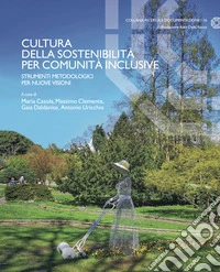 Cultura della sostenibilità per comunità inclusive. Strumenti metodologici per nuove visioni libro