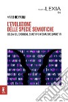 L'evoluzione delle specie semiotiche. Biologia dell'evoluzione, semiotica e informazione quantistica libro