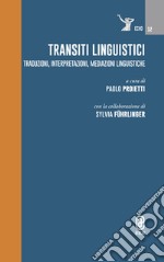 Transiti linguistici. Traduzioni, interpretazioni, mediazioni linguistiche libro