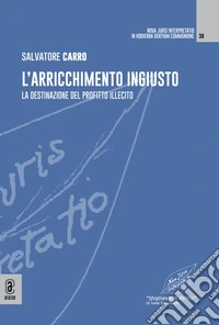 L'arricchimento ingiusto. La destinazione del profitto illecito libro