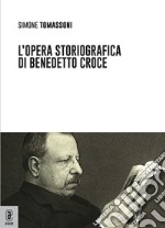 L'opera storiografica di Benedetto Croce libro