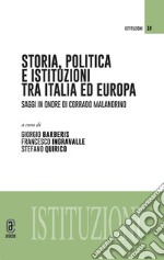 Storia, politica e istituzioni tra Italia e Europa. Saggi in onore di Corrado Malandrino