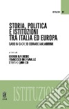 Storia, politica e istituzioni tra Italia e Europa. Saggi in onore di Corrado Malandrino libro