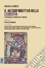 Il metodo induttivo nella ludosofia. L'esperienza filosofica del giocare libro