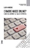 L'amore nasce online? I luoghi dell'incontro nell'Italia contemporanea libro di Arosio Laura