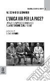 L'unica via per la pace? L'Italia e l'approccio britannico alla Distensione (1951-1956) libro