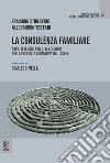 La consulenza familiare. Aspetti teorici per il terzo anno nella proposta formativa del CISPeF libro di D'Onofrio Ermanno Testani Alessandra