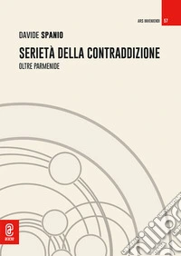 Serietà della contraddizione. Oltre Parmenide libro