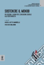 Sostenere il mondo. Riflessioni e azioni per l'educazione sociale alla sostenibilità libro